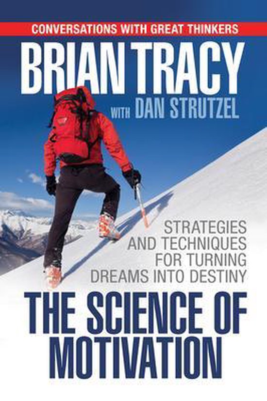 The Science of Motivation : Strategies & Techniques for Turning Dreams into Destiny