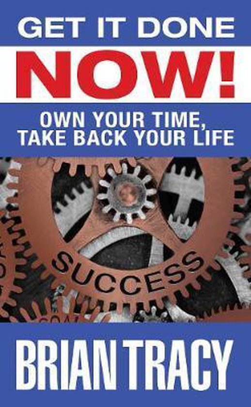 Get it Done Now!: Own Your Time, Take Back Your Life