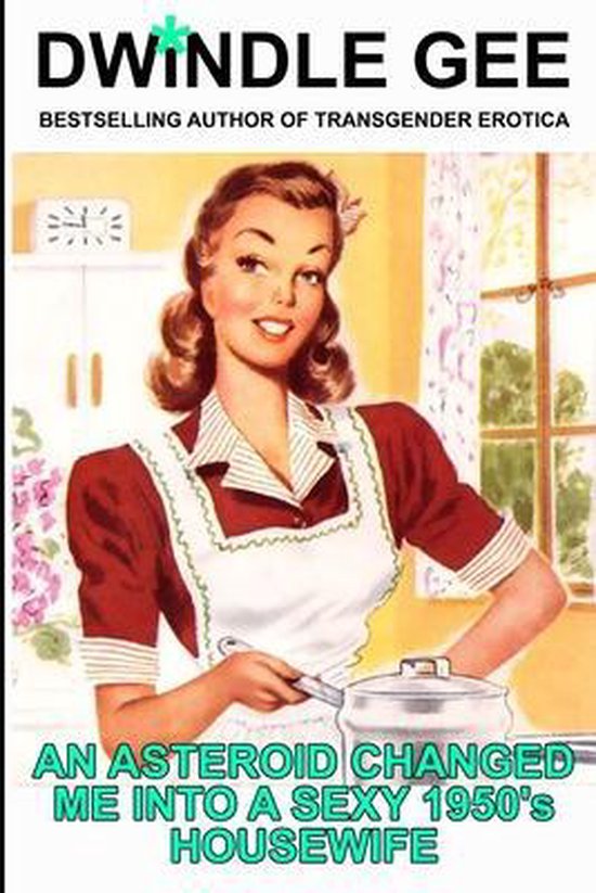 Vintage Transgender Erotica-An Asteroid Changed Me Into a Sexy 1950's Housewife