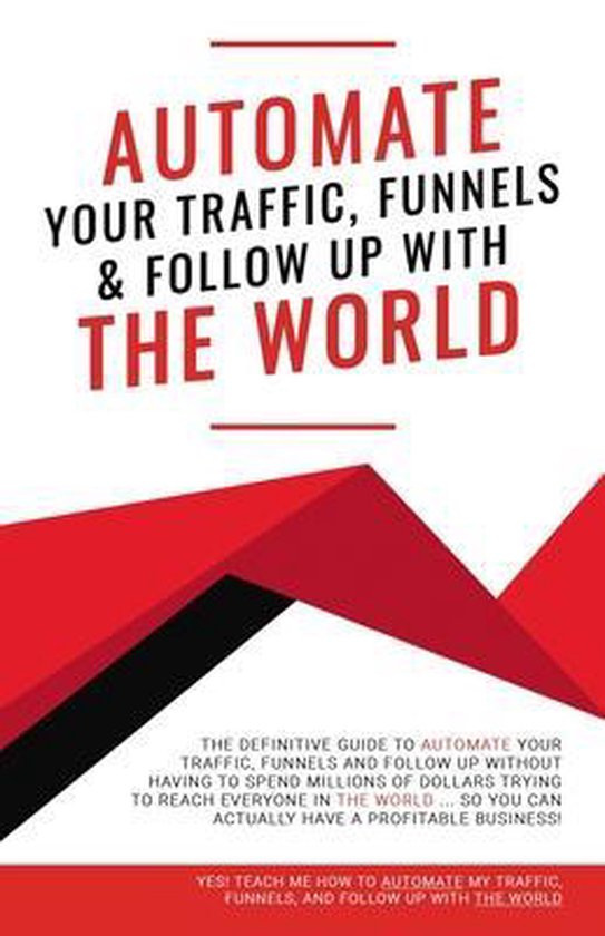 Automate Your Traffic, Funnels And Follow Up With The World