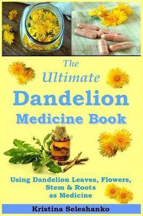 The Ultimate Dandelion Medicine Book