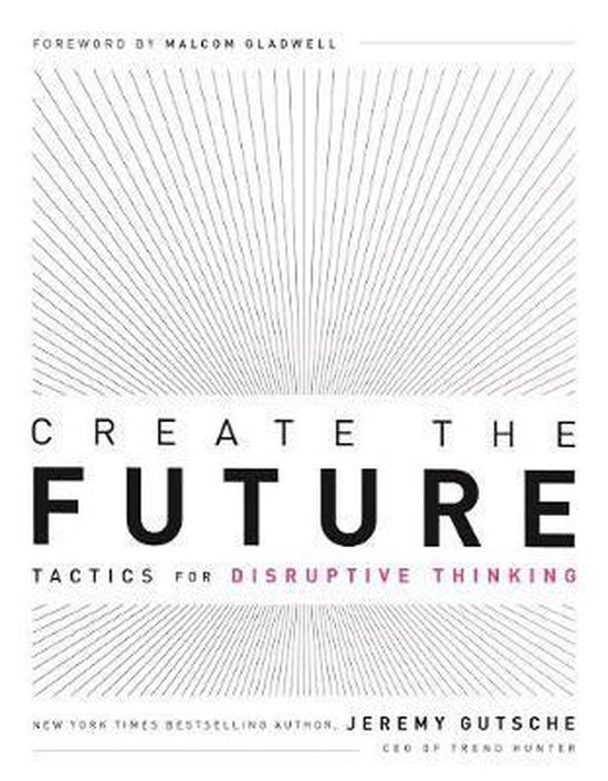 Create the Future: Tactics for Disruptive Thinking