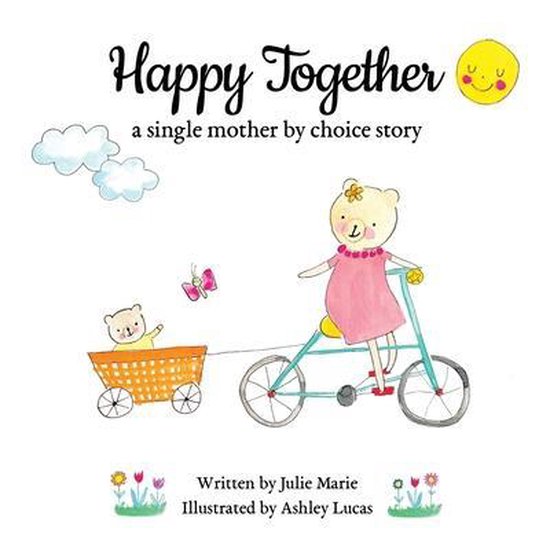 Happy Together - 10 Books on Donor Conception, Ivf and Surrogacy- Happy Together, a single mother by choice story