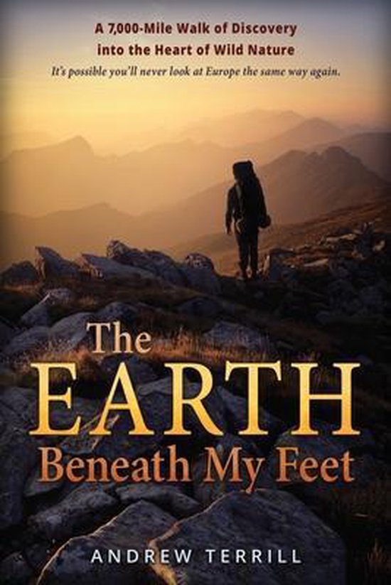 A 7,000 Walk of Discovery Into the Heart of Wild Nature-The Earth Beneath My Feet