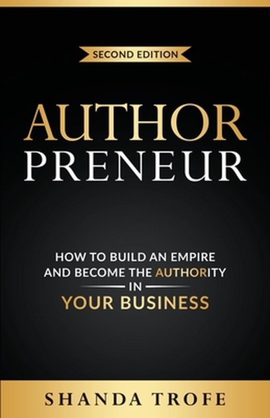 Authorpreneur: How to Build an Empire and Become the Authority in Your Business
