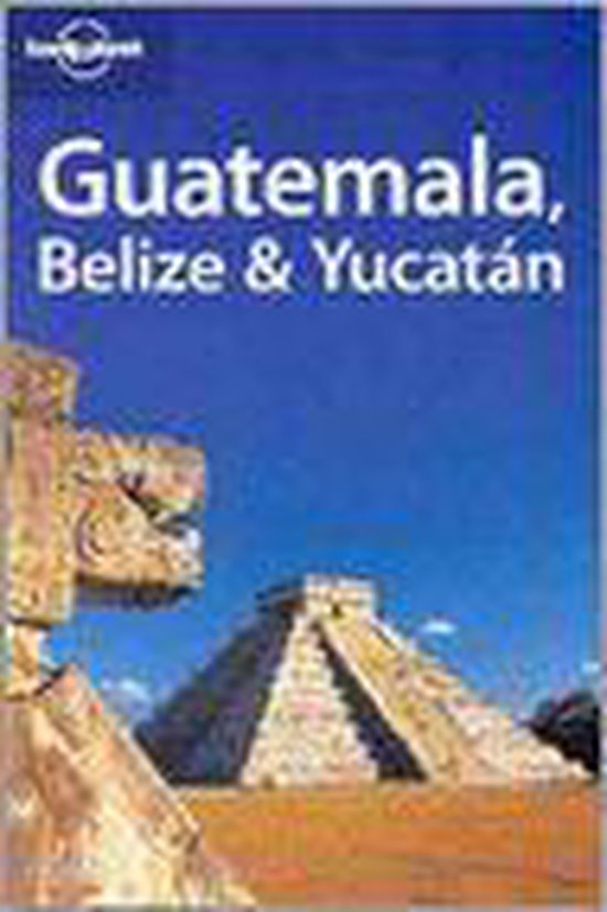 Lonely Planet Belize, Guatemala and Yucatan