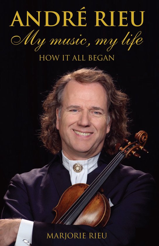 Andre Rieu: My Music, My Life