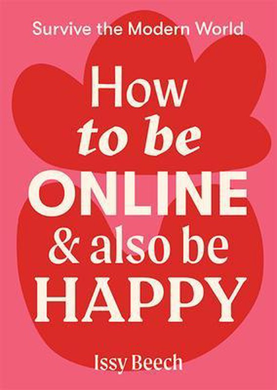 Survive the Modern World- How to Be Online and Also Be Happy