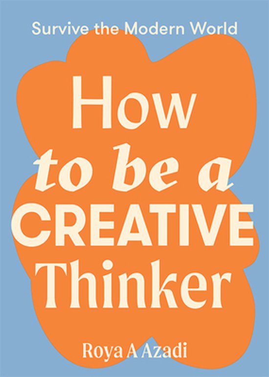 Survive the Modern World- How to Be a Creative Thinker