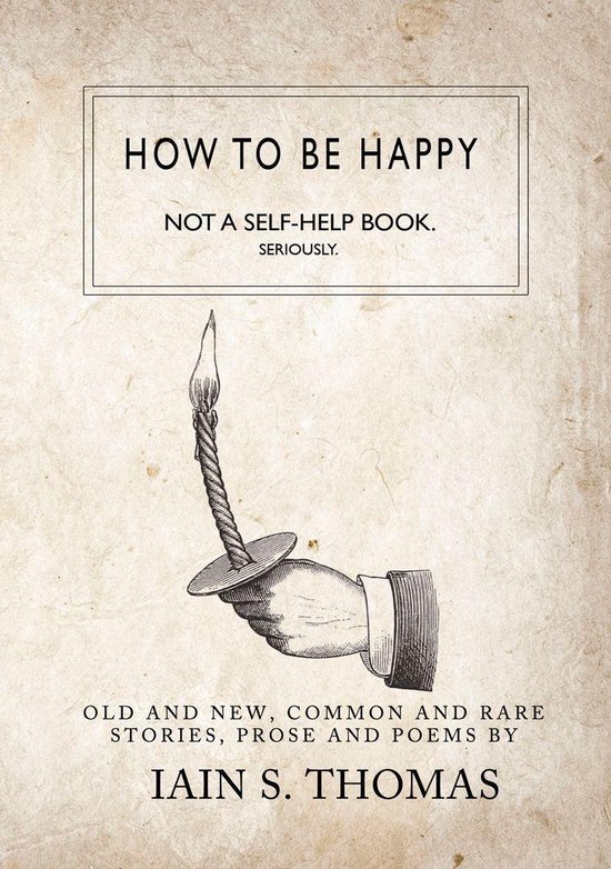 How to be Happy: Not a Self-Help Book. Seriously.
