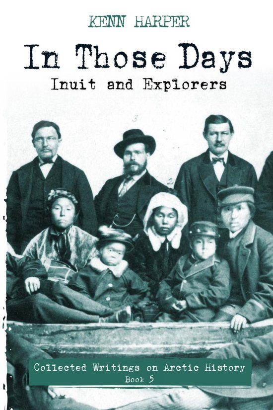 In Those Days: Collected Writings on Arctic History- In Those Days: Inuit and Explorers