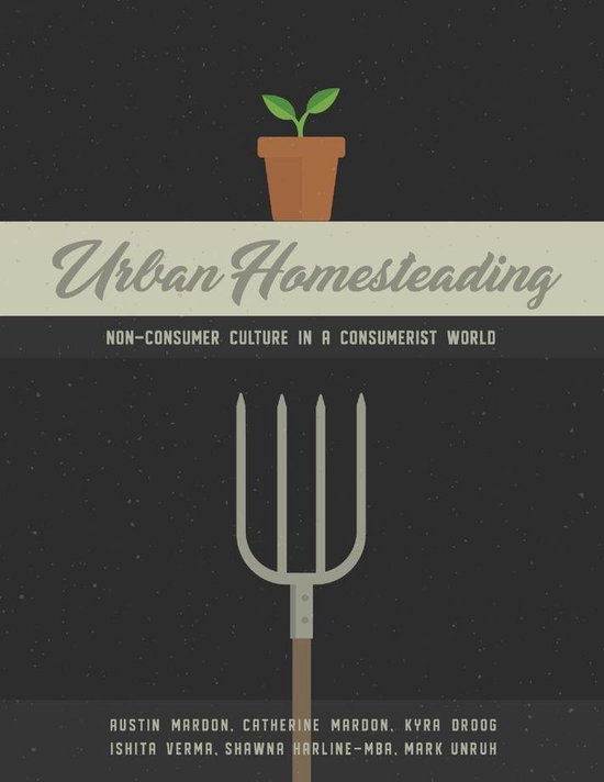 Urban Homesteading: Non-Consumer Culture in a Consumerist World