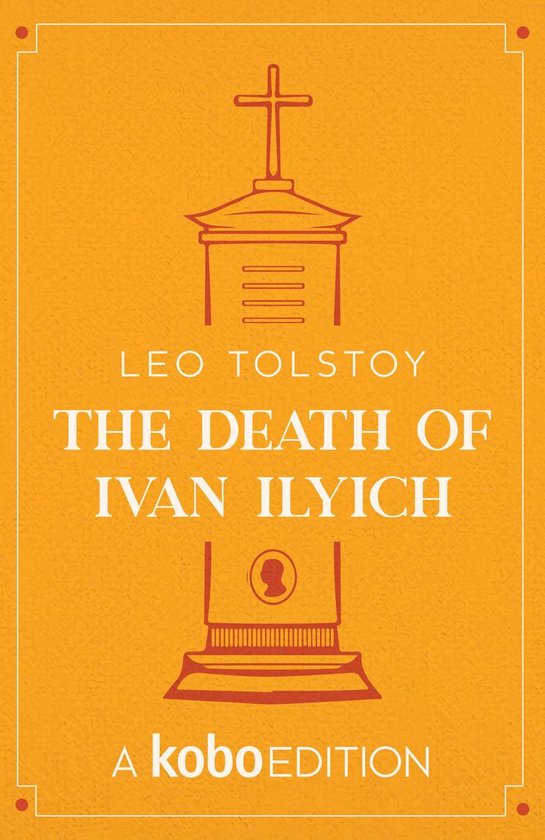 The Works of Leo Tolstoy presented by Kobo Editions - The Death of Ivan Ilyich