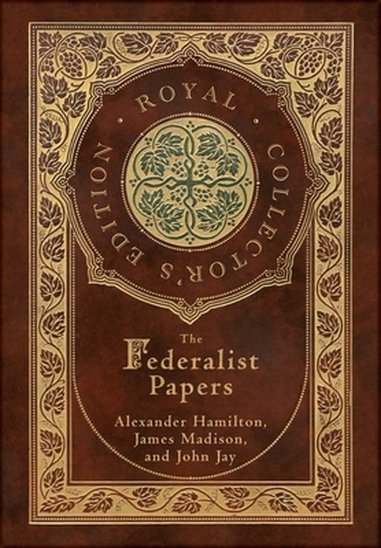 The Federalist Papers (Royal Collector's Edition) (Annotated) (Case Laminate Hardcover with Jacket)