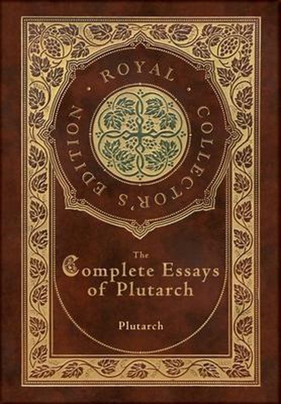 The Complete Essays of Plutarch (Royal Collector's Edition) (Case Laminate Hardcover with Jacket)