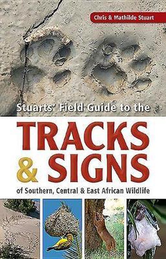 Stuarts' Field Guide to the Tracks and Signs of Southern, Central and East African Wildlife