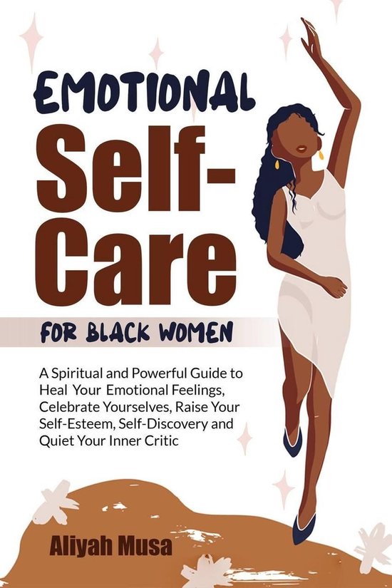 Black Lady Self-Care 1 - Emotional Self-Care for Black Women: A Spriritual and Powerful Guide to Heal Your Emotional Fellings, Cerebrate Yourselves, Raise Your Self-Esteem, Self-Discovery and Quiet Your Inner Critic