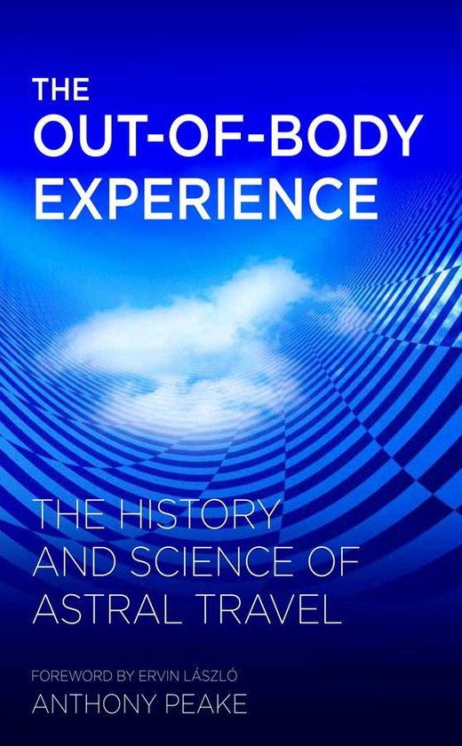 The Out-of-Body Experience: The History and Science of Astral Travel