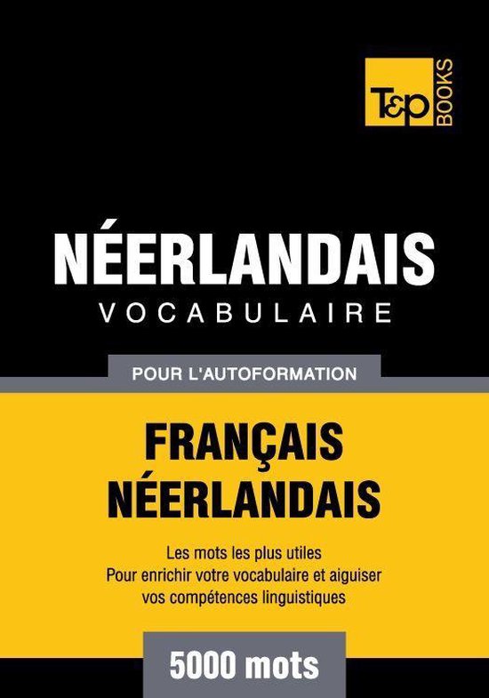 Vocabulaire Francais-Neerlandais Pour L'Autoformation - 5000 Mots