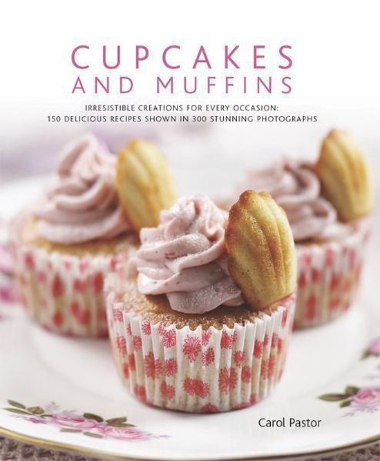 Cupcakes and Muffins: 150 Delicious Recipes Shown in 300 Stunning Photographs