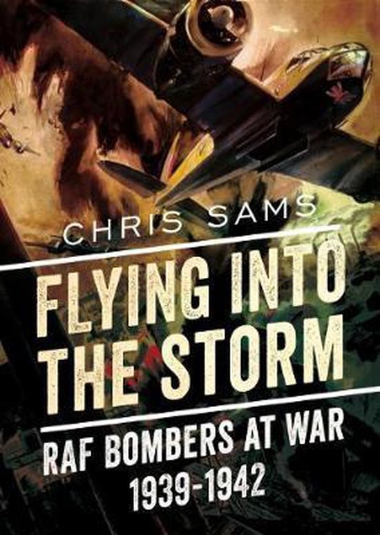 Flying Into the Storm: RAF Bombers at War 1939-1942