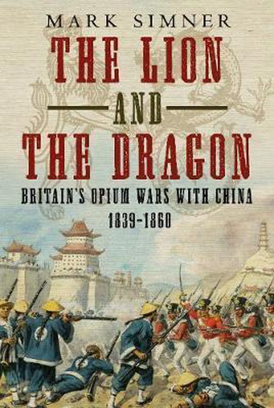 The Lion and the Dragon: Britain's Opium Wars with China 1839-1860