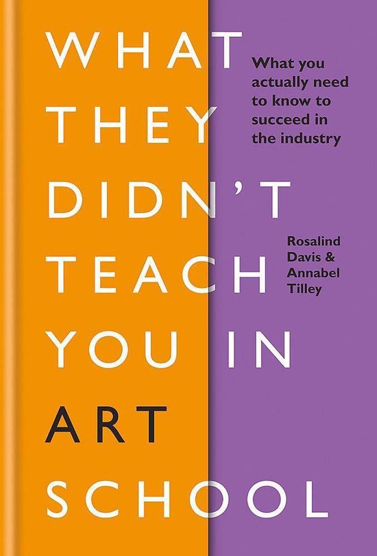 What They Didn't Teach You in Art School: What You Need to Know to Survive as an Artist