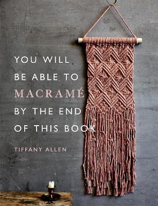 You Will Be Able to- You Will Be Able to Macramé by the End of This Book