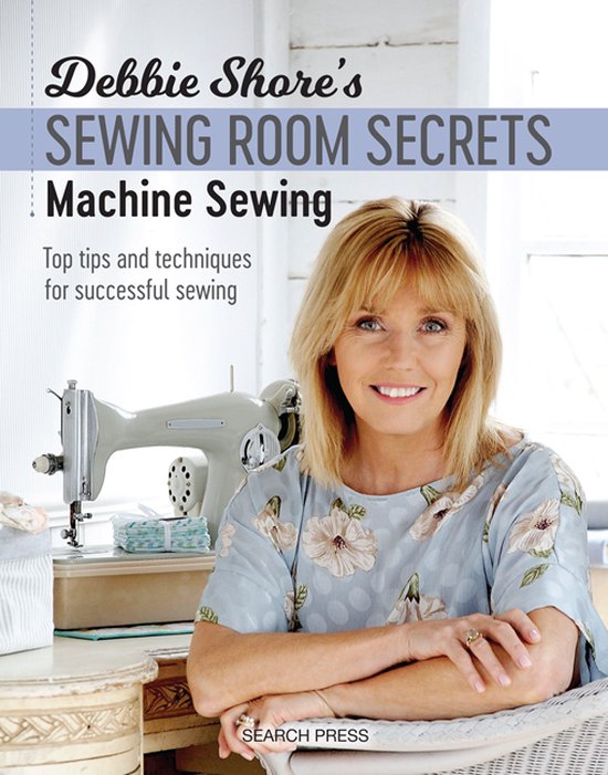 Debbie Shore's Sewing Room Secrets: Machine Sewing