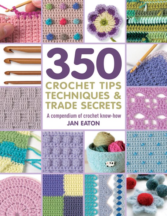 350+ Crochet Tips, Techniques & Trade Secrets