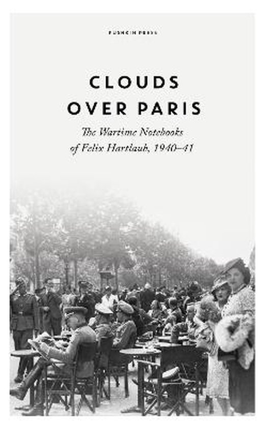 Clouds over Paris: The Wartime Notebooks of Felix Hartlaub