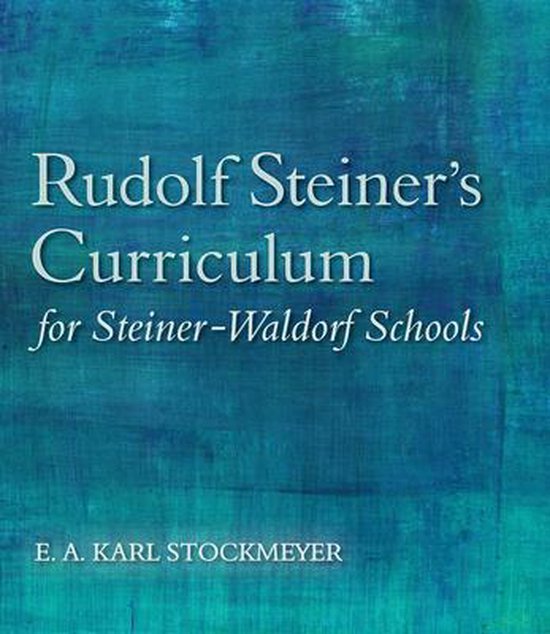 Rudolf Steiner's Curriculum for Steiner-Waldorf Schools