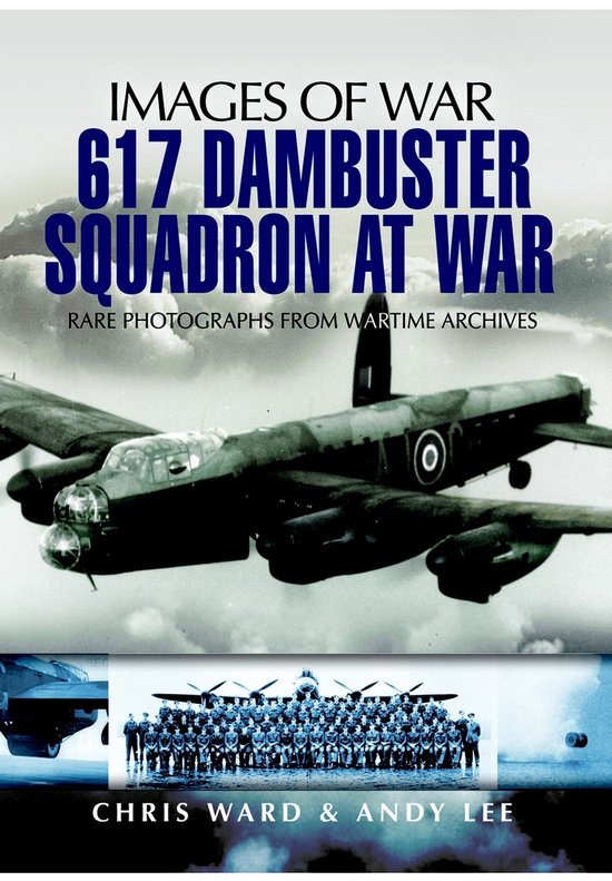 Images of War - 617 Dambuster Squadron At War