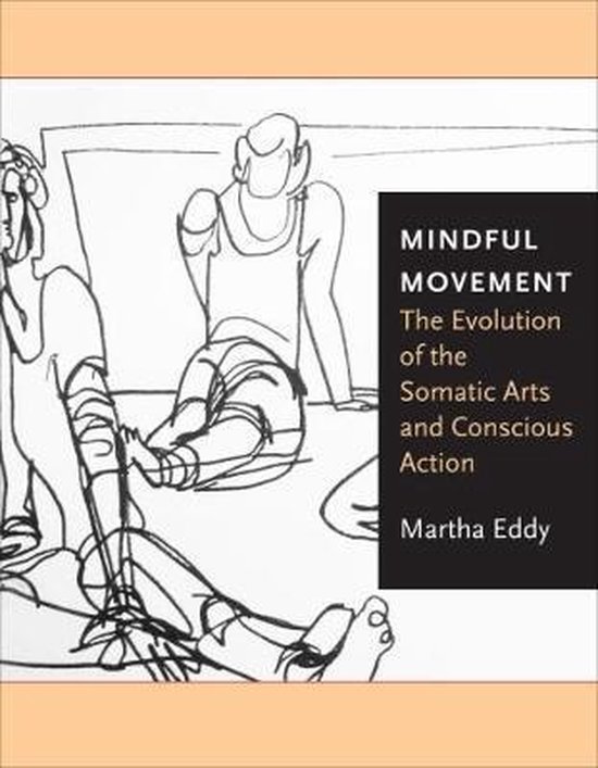 Mindful Movement - The Evolution of the Somatic Arts and Conscious Action