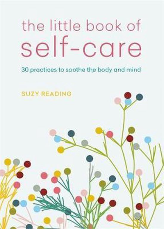 The Little Book of Self-Care: 30 Practices to Soothe the Body, Mind and Soul