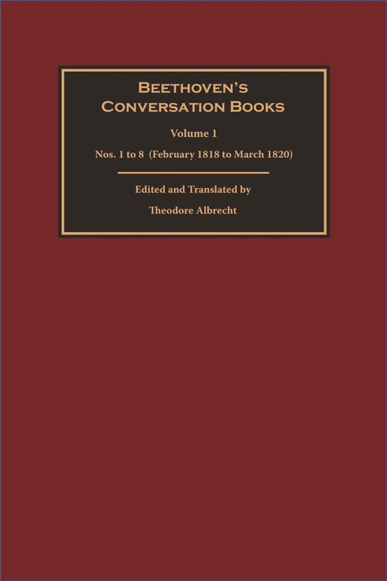 Beethoven`s Conversation Books – Volume 1 – Nos. 1 to 8 (February 1818 to March 1820)