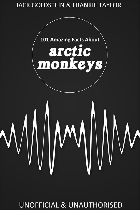 101 Amazing Facts about Arctic Monkeys