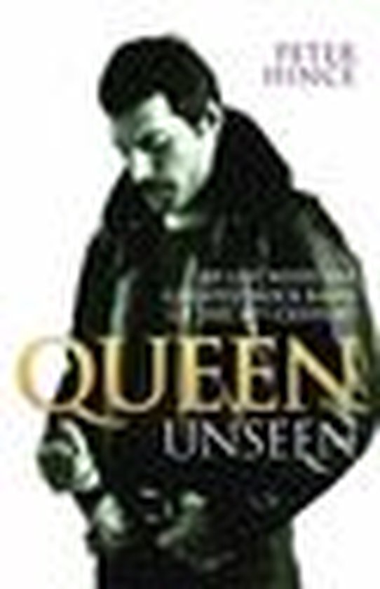 Queen Unseen - My Life with the Greatest Rock Band of the 20th Century: Revised and with Added Material