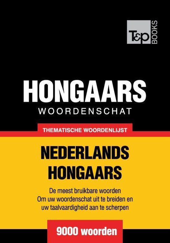 Thematische woordenschat Nederlands-Hongaars - 9000 woorden