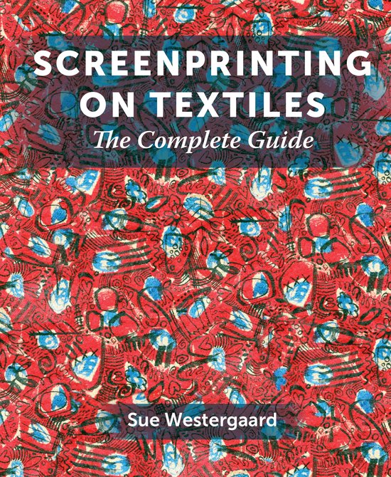 Screenprinting Textiles Complete Guide