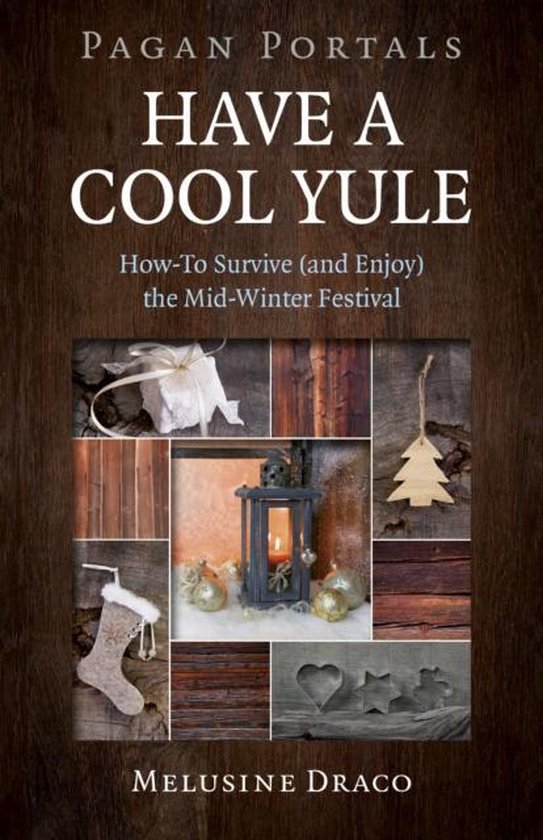 Pagan Portals – Have a Cool Yule – How–To Survive (and Enjoy) the Mid–Winter Festival