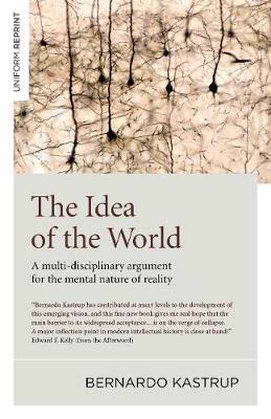 Idea of the World, The – A multi–disciplinary argument for the mental nature of reality