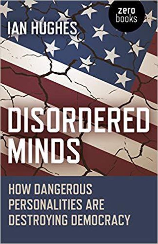 Disordered Minds – How Dangerous Personalities Are Destroying Democracy