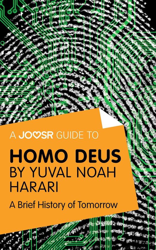 A Joosr Guide to... Homo Deus by Yuval Noah Harari: A Brief History of Tomorrow