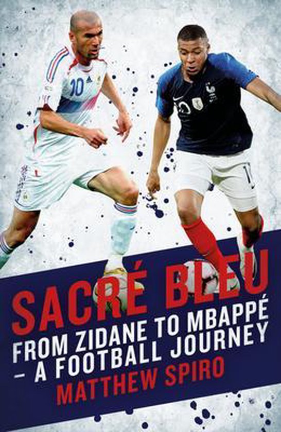 Sacre Bleu: From Zidane to MbappÃ - A Football Journey