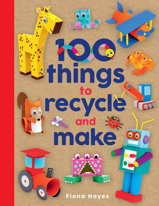 Crafty Makes - 100 Things to Recycle and Make