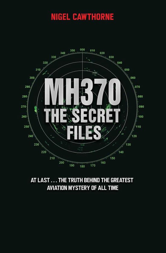 MH370 The Secret Files - At Last…The Truth Behind the Greatest Aviation Mystery of All Time