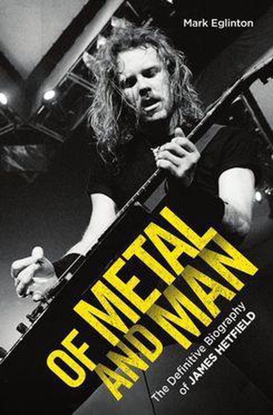 Of Metal and Man - The Definitive Biography of James Hetfield