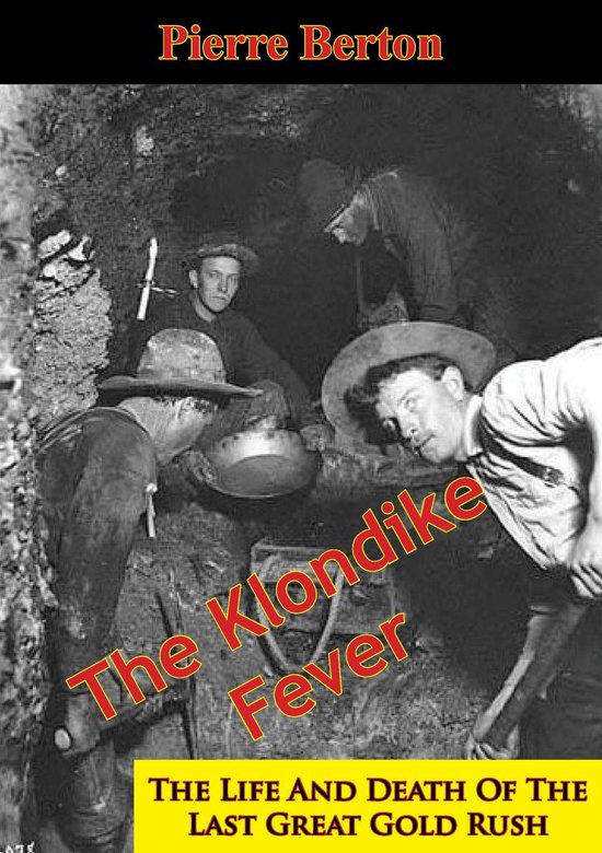 The Klondike Fever: The Life And Death Of The Last Great Gold Rush