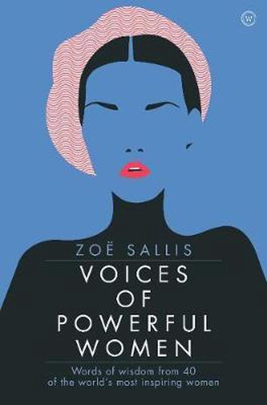 Voices of Powerful Women: Words of Wisdom from 40 of the World's Most Inspiring Women